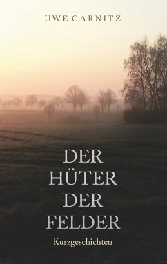 Der Hüter der Felder (eBook, ePUB) - Garnitz, Uwe