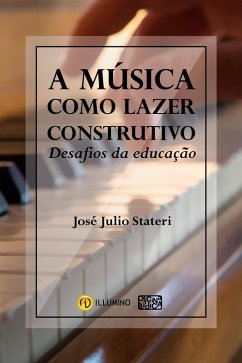 A música como lazer construtivo (eBook, ePUB) - Stateri, José Julio