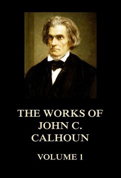 The Works of John C. Calhoun Volume 1 (eBook, ePUB) - Calhoun, John C.