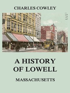 A history of Lowell, Massachusetts (eBook, ePUB) - Cowley, Charles