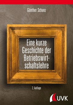Eine kurze Geschichte der Betriebswirtschaftslehre (eBook, ePUB) - Schanz, Günther
