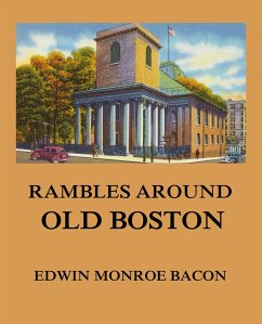 Rambles around Old Boston (eBook, ePUB) - Bacon, Edwin Monroe