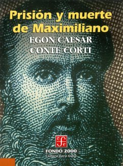Prisión y muerte de Maximiliano (eBook, ePUB) - Conte Corti, Egon Caesar