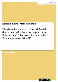 Die Marketingstrategien eines erfolgreichen deutschen Fußballvereins dargestellt am Beispiel des FC Bayern München in der Bundesligasaison 2004/05 (eBook, ePUB)