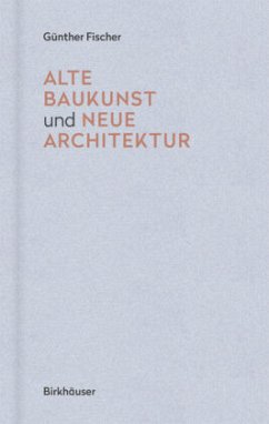 Alte Baukunst und neue Architektur - Fischer, Günther