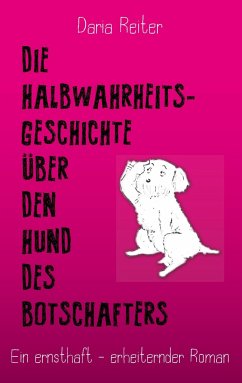 Die Halbwahrheitsgeschichte über den Hund des Botschafters - Reiter, Daria