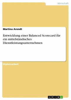Entwicklung einer Balanced Scorecard für ein mittelständisches Dienstleistungsunternehmen (eBook, ePUB) - Arendt, Martina