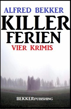 Killer-Ferien: Vier Krimis (eBook, ePUB) - Bekker, Alfred