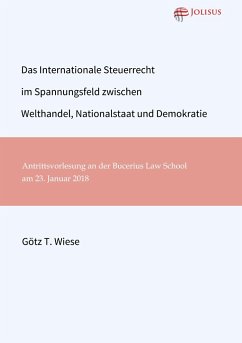 Das Internationale Steuerrecht im Spannungsfeld zwischen Welthandel, Nationalstaat und Demokratie - Wiese, Götz T.