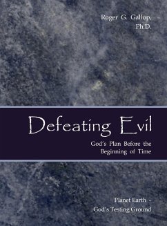 Defeating Evil - God's Plan Before the Beginning of Time - Gallop, Roger G.