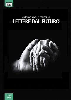 Lettere dal futuro - antologia di racconti dal I° concorso letterario (eBook, ePUB) - vari, Autori