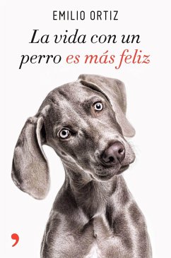 La vida con un perro es más feliz - Ortiz Pulido, Emilio