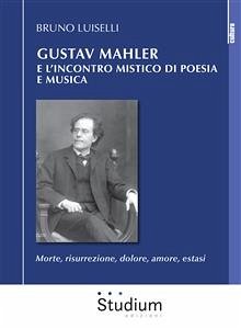 Gustav Mahler e l'incontro mistico di poesia e musica (eBook, ePUB) - Luiselli, Bruno