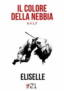 Il colore della nebbia (eBook, ePUB) - Eliselle