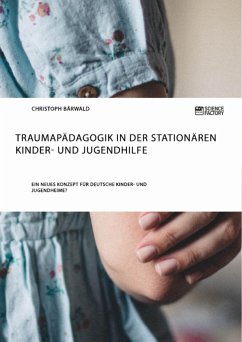 Traumapädagogik in der stationären Kinder- und Jugendhilfe - Bärwald, Christoph