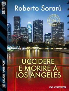 Uccidere e morire a Los Angeles (eBook, ePUB) - Sorarù, Roberto