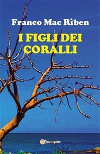 I figli dei coralli (eBook, ePUB) - Mac Rìben, Franco