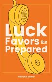 Luck Favors The Prepared