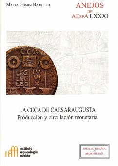 La ceca de Caesaraugusta : producción y circulación monetaria - Gómez Barreiro, Marta