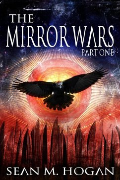 The Mirror Wars Part One (eBook, ePUB) - Hogan, Sean M.