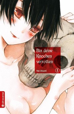 Bis deine Knochen verrotten Bd.1 - Utsumi, Yae