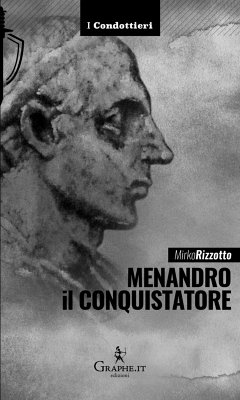 Menandro il Conquistatore. Il re greco che soggiogò l'India - Rizzotto, Mirko