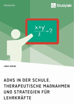 ADHS in der Schule. Therapeutische Maßnahmen und Strategien für Lehrkräfte - Düring, Jonas