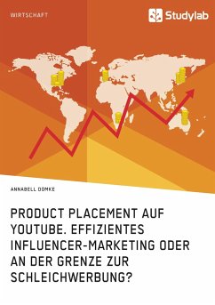 Product Placement auf YouTube. Effizientes Influencer-Marketing oder an der Grenze zur Schleichwerbung? - Domke, Annabell