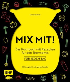 MIX MIT! Das Kochbuch mit Rezepten für den Thermomix - für jeden Tag (eBook, ePUB) - Behr, Daniela