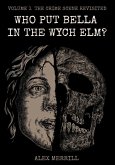 Who Put Bella In The Wych Elm? Vol.1: The Crime Scene Revisited (The Bella Archives) (eBook, ePUB) Who Put Bella In The Wych Elm? Vol.1: The Crime Scene Revisited (The Bella Archives) (eBook, ePUB)