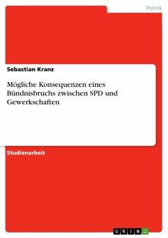 Mögliche Konsequenzen eines Bündnisbruchs zwischen SPD und Gewerkschaften (eBook, ePUB) Mögliche Konsequenzen eines Bündnisbruchs zwischen SPD und Gewerkschaften (eBook, ePUB)
