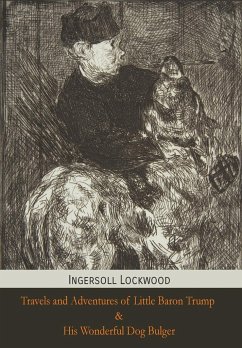 Travels and Adventures of Little Baron Trump and His Wonderful Dog Bulger - Lockwood, Ingersoll