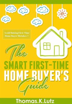 The Smart First-Time Home Buyer's Guide: Avoid Making First-Time Home Buyer Mistakes (eBook, ePUB)