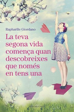 La teva segona vida comença quan t'adones que només en tens una - Giordano, Raphaëlle