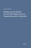 Beiträge zum Verständnis und zur Kritik Hegels sowie zur Umgestaltung seiner Geisteswelt (eBook, PDF)