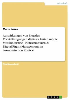Auswirkungen von illegalen Vervielfältigungen digitaler Güter auf die Musikindustrie - Netzstrukturen & Digital-Rights-Management im ökonomischen Kontext (eBook, ePUB) - Lukas, Mario