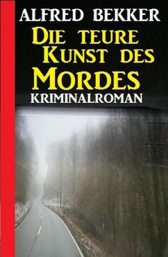 Cover Die teure Kunst des Mordes: Kriminalroman (Alfred Bekker Thriller Edition) (eBook, ePUB)