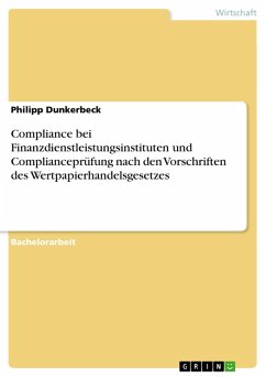 Compliance in Unternehmen unter besonderer Berücksichtigung der Compliance bei Finanzdienstleistungsinstituten sowie der Complianceprüfung nach den Vorschriften des Wertpapierhandelsgesetzes (eBook, ePUB) - Dunkerbeck, Philipp