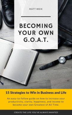 Becoming Your Own G.O.A.T. : 15 Strategies to Win in Business and Life (eBook, ePUB) - Weik, Matt