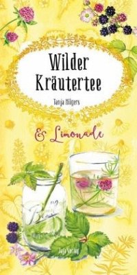 Wilder Kräutertee & Limonade - Hilgers, Tanja