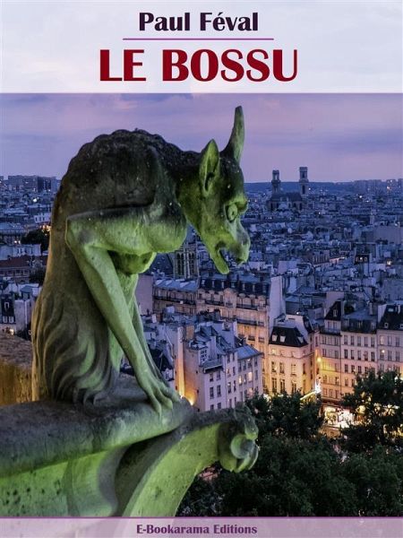 Le Bossu (eBook, ePUB) Le Bossu (eBook, ePUB)