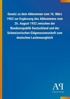 Gesetz zu dem Abkommen vom 16. März 1962 zur Ergänzung des Abkommens vom 26. August 1952 zwischen der Bundesrepublik Deutschland und der Schweizerischen Eidgenossenschaft zum deutschen Lastenausgleich