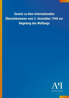 Gesetz zu dem Internationalen Übereinkommen vom 2. Dezember 1946 zur Regelung des Walfangs - Antiphon Verlag