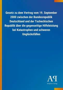 Gesetz zu dem Vertrag vom 19. September 2000 zwischen der Bundesrepublik Deutschland und der Tschechischen Republik über die gegenseitige Hilfeleistung bei Katastrophen und schweren Unglücksfällen