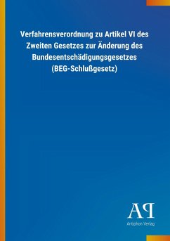 Verfahrensverordnung zu Artikel VI des Zweiten Gesetzes zur Änderung des Bundesentschädigungsgesetzes (BEG-Schlußgesetz) - Antiphon Verlag