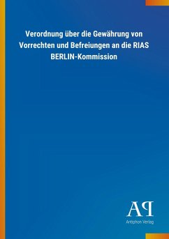 Verordnung über die Gewährung von Vorrechten und Befreiungen an die RIAS BERLIN-Kommission - Antiphon Verlag