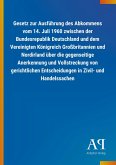 Gesetz zur Ausführung des Abkommens vom 14. Juli 1960 zwischen der Bundesrepublik Deutschland und dem Vereinigten Königreich Großbritannien und Nordirland über die gegenseitige Anerkennung und Vollstreckung von gerichtlichen Entscheidungen in Zivil- und Handelssachen Gesetz zur Ausführung des Abkommens vom 14. Juli 1960 zwischen der Bundesrepublik Deutschland und dem Vereinigten Königreich Großbritannien und Nordirland über die gegenseitige Anerkennung und Vollstreckung von gerichtlichen Entscheidungen in Zivil- und Handelssachen