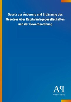Gesetz zur Änderung und Ergänzung des Gesetzes über Kapitalanlagegesellschaften und der Gewerbeordnung - Antiphon Verlag