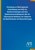 Verordnung zur Übertragung der Ermächtigung zum Erlaß von Rechtsverordnungen nach dem Bundeswasserstraßengesetz über die Zulassung des Befahrens von Talsperren und Speicherbecken mit Wasserfahrzeugen
