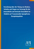 Verordnung über die Tötung von Rindern, Schafen und Ziegen zur Vorsorge für die menschliche und tierische Gesundheit im Hinblick auf Transmissible Spongiforme Enzephalopathien